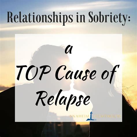Relationships In Sobriety 1 Of The Top 3 Causes Of Relapse Anaheim