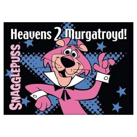 Heavens To Murgatroyd Snagglepuss Quotes Quotesgram