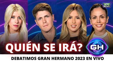 Debatimos Gran Hermano Qui N Se Ir De La Casa Youtube