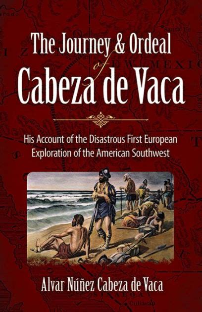 The Journey And Ordeal Of Cabeza De Vaca His Account Of The Disastrous