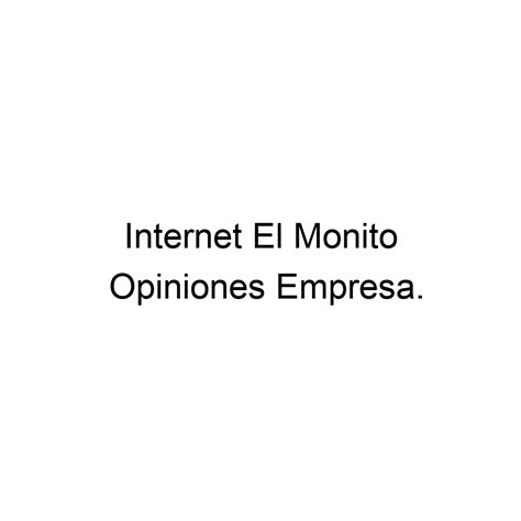 Opiniones Internet El Monito