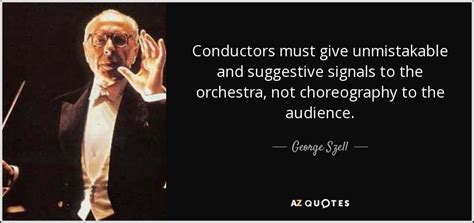 If you talk to any director, they'll say music is fifty percent of the movie. TOP 5 QUOTES BY GEORGE SZELL | A-Z Quotes