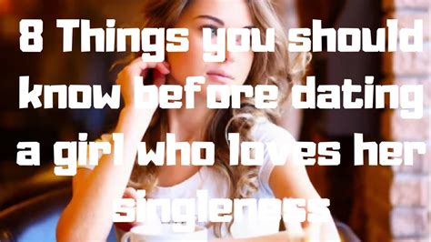 8 Things You Should Know Before Dating A Girl Who Loves Her Singleness Youtube