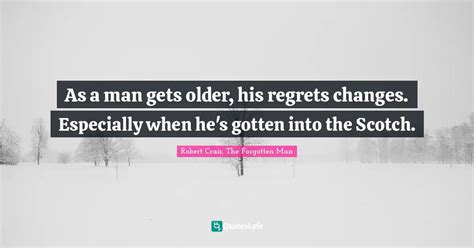 As A Man Gets Older His Regrets Changes Especially When Hes Gotten