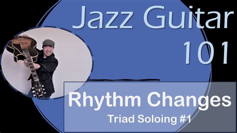 Jazz Guitar 101 Rhythm Changes Triad Soloing 1 Full Lesson With