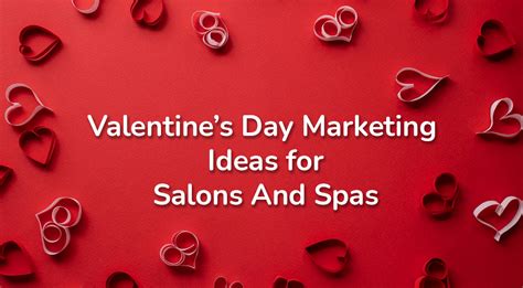 7 Effective Valentines Day Marketing Ideas For Salons And Spas