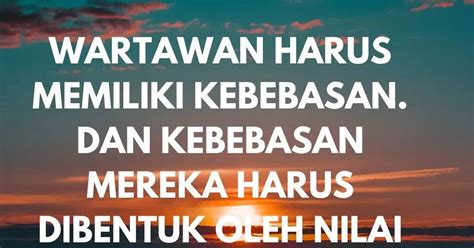 Sementara mereka tidak menyadari bahwa keterbatasan pikiran dan keterbukaan hati. 99 Kata Bijak Wartawan tentang Pers dan Jurnalistik - KOSNGOSAN