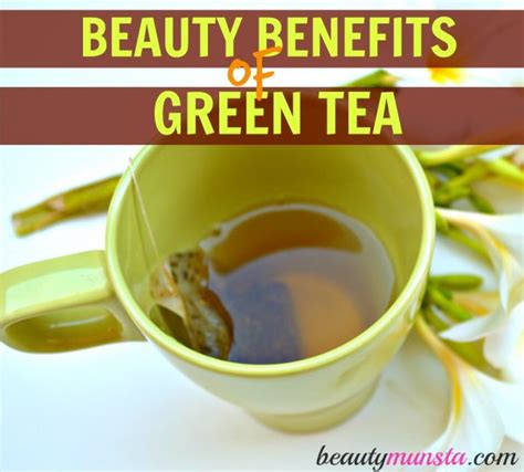 Beauty Benefits Of Green Tea Beautymunsta
