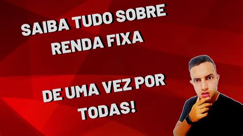 🔴 Saiba Tudo Sobre Renda Fixa De Uma Vez Por Todas Youtube