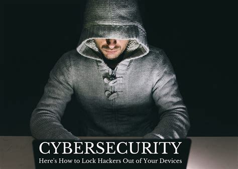 Cybersecurity How To Lock Hackers Out Of Your Devices