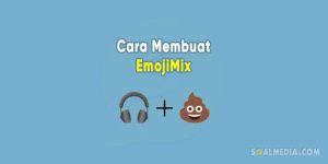 Cara Membuat Emojimix Yang Viral Di Tiktok Tanpa Aplikasi Tambahan