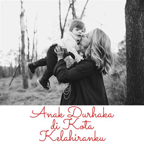 We did not find results for: Kisah Anak Durhaka Di Tanah Kelahiranku - Happy Mommy for ...