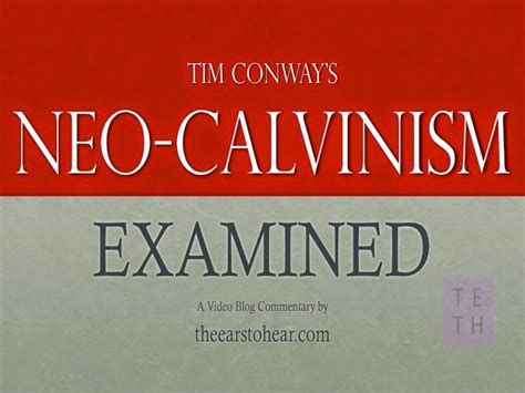 Theearstohear Tim Conways Neocalvinism Examined