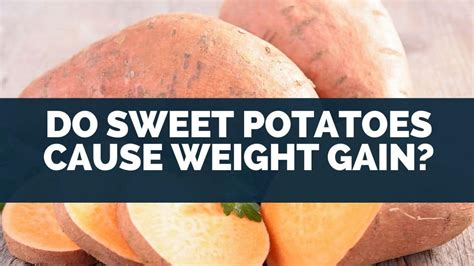 Do Sweet Potatoes Cause Weight Gain [calories Carbs Fats] Eat For Longer Food Insights