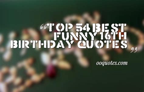 Top 54 Best Funny 16th Birthday Quotes Quotes