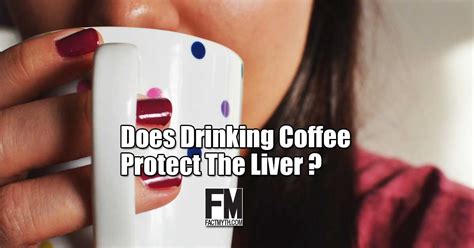 Drinking Coffee Is Good For The Liver Fact Or Myth