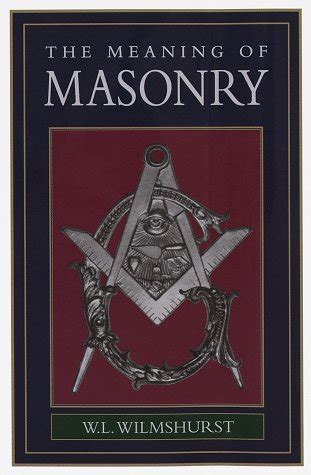 Maybe you would like to learn more about one of these? The Meaning of Masonry by W.L. Wilmshurst — Reviews ...