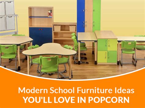 Some Modern School Furniture Ideas Youll Love In Popcorn Popcorn