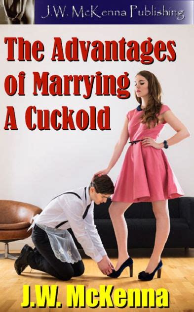 The Advantages Of Marrying A Cuckold By J W Mckenna Ebook Barnes