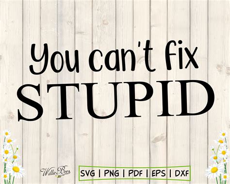 You Cant Fix Stupid Svg Dumb Stupid People Shirt Quote Etsy