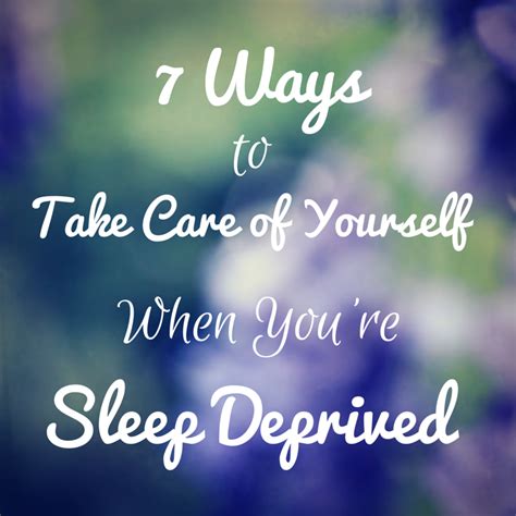 7 Ways To Take Care Of Yourself When Youre Sleep Deprived