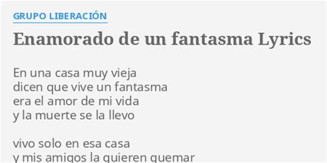 Enamorado De Un Fantasma Lyrics By Grupo LiberaciÓn En Una Casa Muy