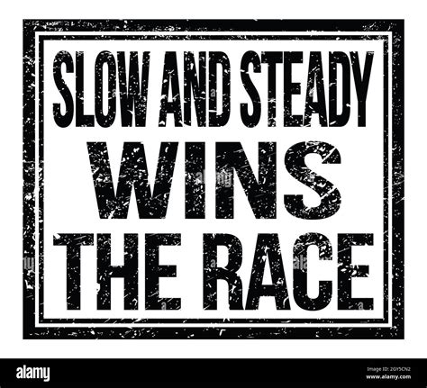 SLOW AND STEADY WINS THE RACE Written On Black Grungy Stamp Sign Stock