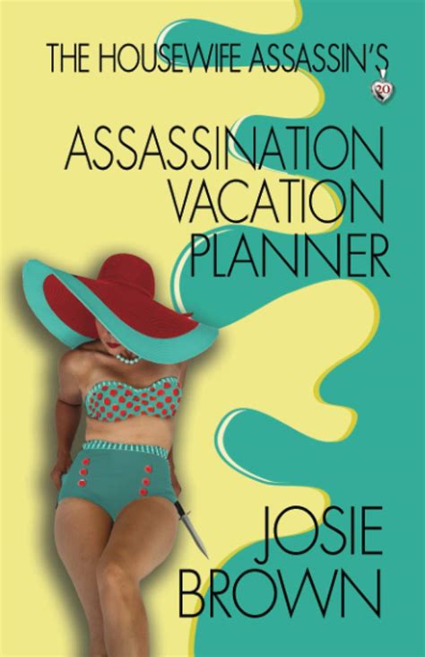 The Housewife Assassin S Assassination Vacation Planner By Josie Brown Goodreads