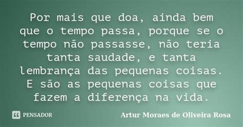 Por Mais Que Doa Ainda Bem Que O Tempo Artur Moraes De Oliveira Pensador
