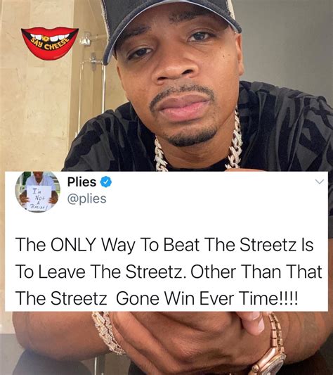 Say Cheese 👄🧀 On Twitter Plies Speaks “the Only Way To Beat The Streets Is To Leave The