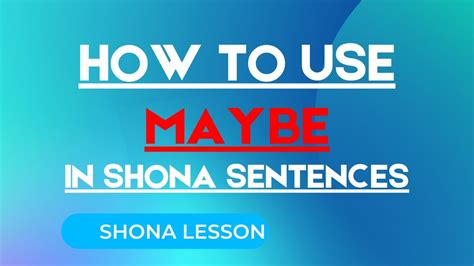Learn Shona How To Use The Phrase Maybe In Shona Sentences For