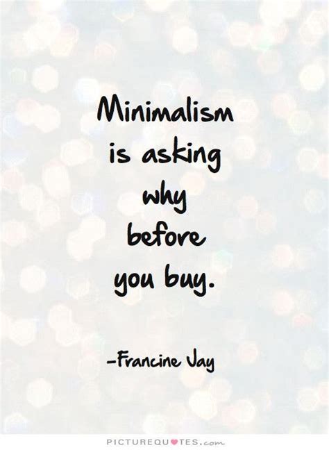 Quote Minimalism Is Asking Why Before You Buy