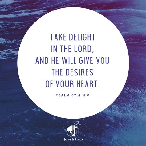 Verse Of The Day Take Delight In The Lord And He Will Give You The Desires Of Your Heart Psalm