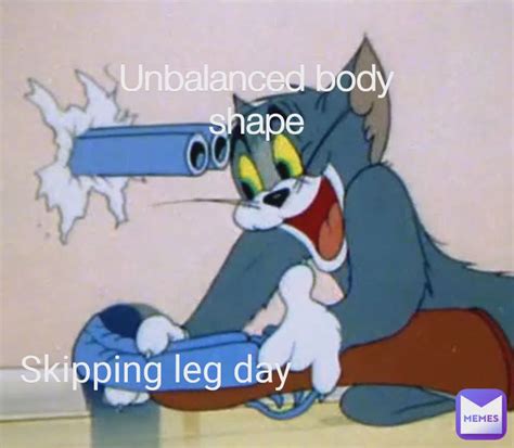 Skipping Leg Day Unbalanced Body Shape Bpass Memes