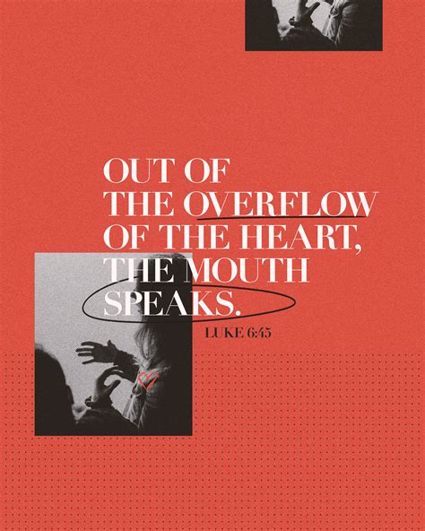Out Of The Overflow Of The Heart The Mouth Speaks Luke 645