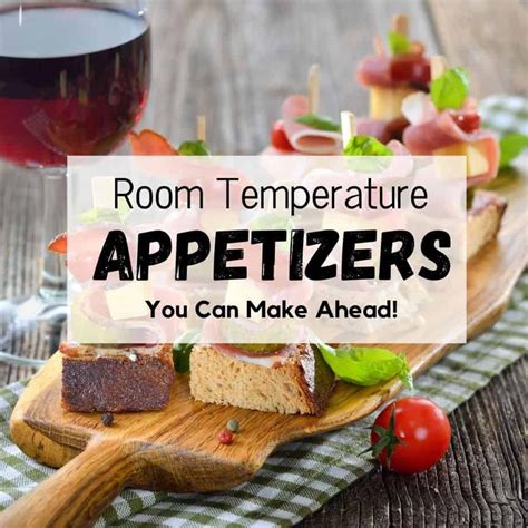 Easy Make Ahead Room Temperature Appetizers Room Temperature