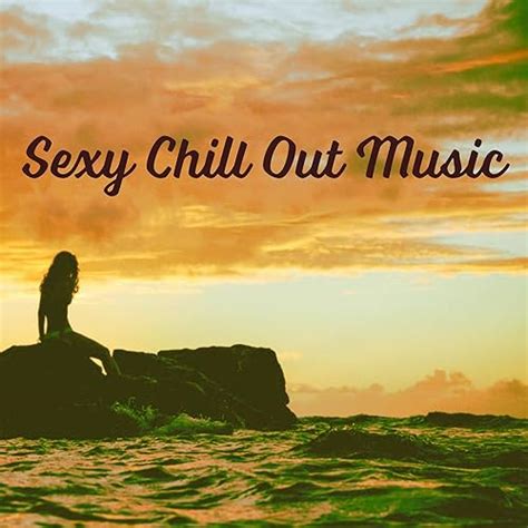 Sexy Chill Out Music Summer Chill Ibiza Hits Party Chill Out Pure Relax Luxury Lounge Von