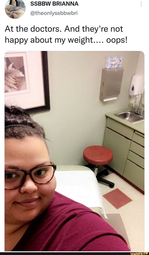 SSBBW BRIANNA Theonlyssbbwbri At The Doctors And They Re Not Happy About My Weight Oops