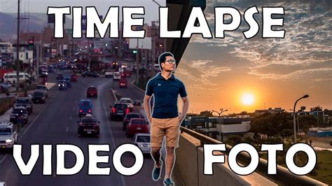 Como Hacer Un Time Lapse Con Foto Y Video Youtube