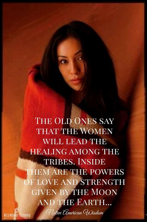 The Old Ones Say That The Women Will Lead The Healing Among The Tribes Inside Them Are T