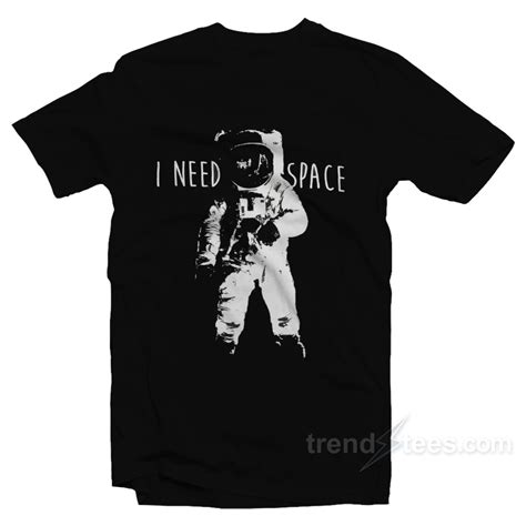 Get Our Official I Need Space T Shirt