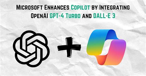 Microsoft Enhances Copilot By Integrating Openai Gpt 4 Turbo And Dall E