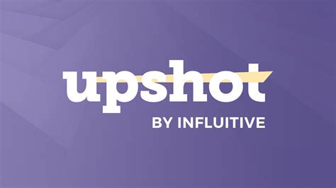 Influitive Launches Upshot To Create Authentic Customer Stories For B B