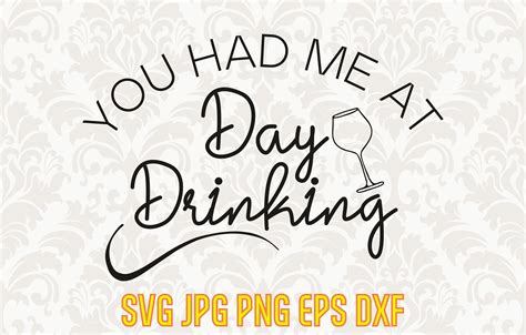 You Had Me At Day Drinking Funny Drinking Svg Vector Alcohol Etsy Uk
