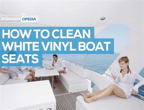 How To Clean White Vinyl Boat Seats For Stunning Results Every Time