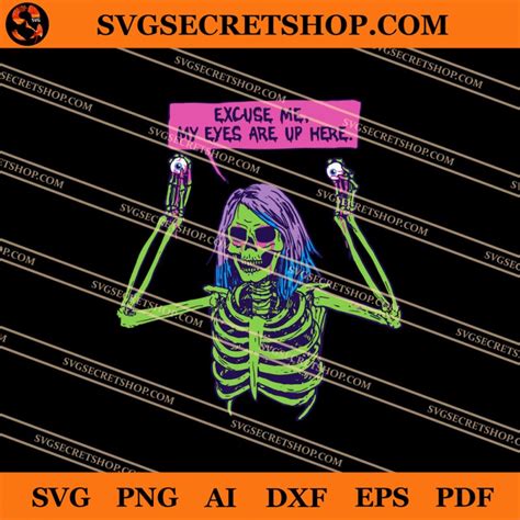 Excuse Me My Eyes Are Up Here Svg Skeleton Svg