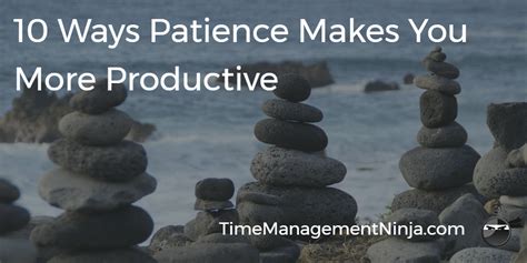10 Ways Patience Makes You More Productive Time Management Ninja