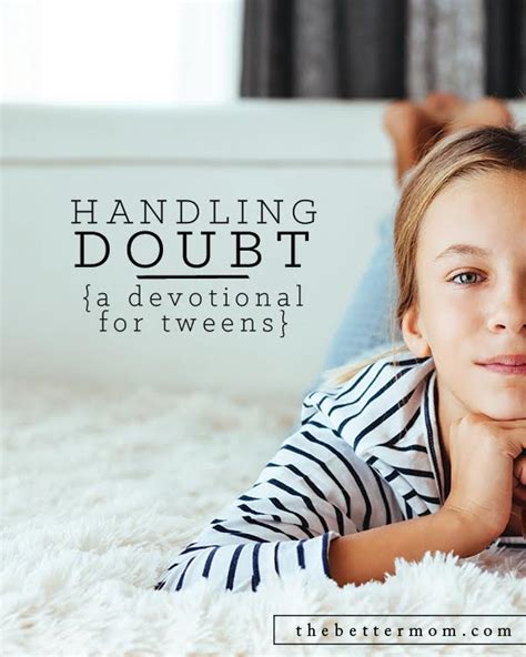 Handling Doubt A Devotional For Tweens — The Better Mom
