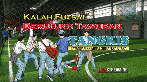 Kalah Futsal Berujung Bentrok YouTube