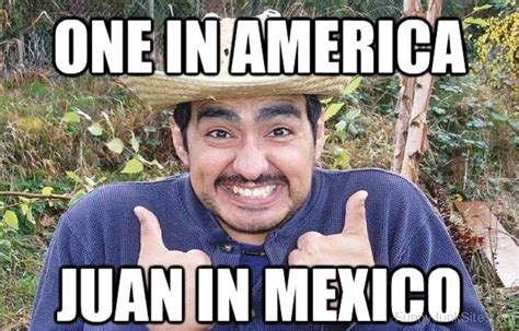 Funny Juan Memes Pictures Juan In Mexico